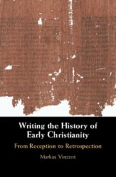 Hardcover Writing the History of Early Christianity: From Reception to Retrospection Book