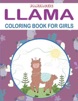 Fantastic Llama Coloring Book for Girls: A Cute Llama Coloring Activity Book, Beautiful Gift For Girls who love coloring