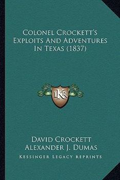Paperback Colonel Crockett's Exploits And Adventures In Texas (1837) Book