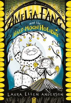 Amelia Fang and the Half-Moon Holiday - Book #4 of the Amelia Fang
