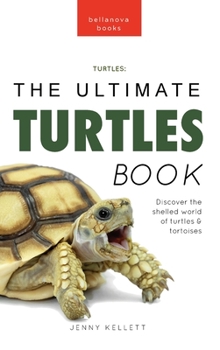 Hardcover Turtles The Ultimate Turtles Book: Discover the Shelled World of Turtles & Tortoises Book