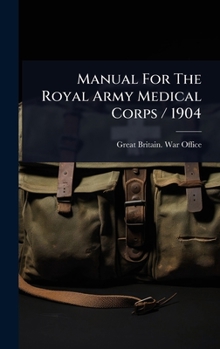Manual For The Royal Army Medical Corps / 1904