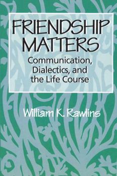 Paperback Friendship Matters: Communication, Dialectics and the Life Course Book