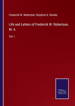 Paperback Life and Letters of Frederick W. Robertson, M. A.: Vol. I Book