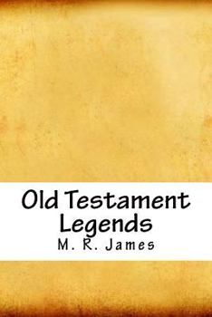 Old Testament Legends: Being stories out of some of the less-known apocryphal books of the Old Testament