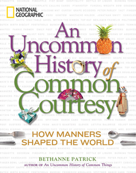 Hardcover An Uncommon History of Common Courtesy: How Manners Shaped the World Book