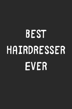 Best Hairdresser Ever: Lined Journal, 120 Pages, 6 x 9, Hairdresser Gift Idea, Black Matte Finish (Best Hairdresser Ever Journal)