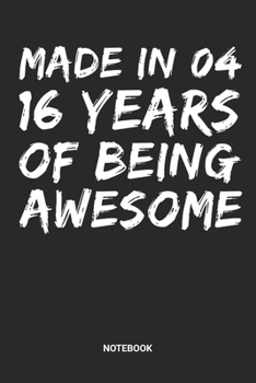 Made in 04 16 Years of Being Awesome Notebook: Dotted Lined Sweet Sixteen Notebook (6x9 inches) ideal as a Sweet 16 Journal. Perfect as a Sweet 16 ... Party. Great gift for Girls and Teens
