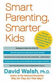 Hardcover Smart Parenting, Smarter Kids: The One Brain Book You Need to Help Your Child Grow Brighter, Healthier, and Happier Book