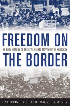 Hardcover Freedom on the Border: An Oral History of the Civil Rights Movement in Kentucky Book