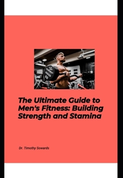 Paperback Ultimate Guide to Men's Fitness: Building Strength and Stamina Book