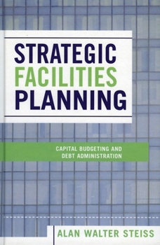 Paperback Strategic Facilities Planning: Capital Budgeting and Debt Administration Book