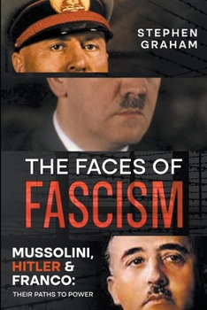 Paperback The Faces of Fascism - Mussolini, Hitler & Franco: Their Paths to Power Book
