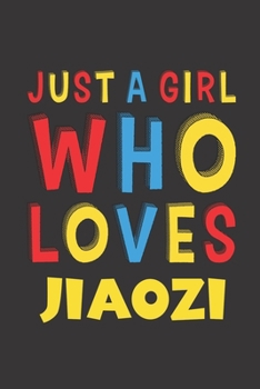 Paperback Just A Girl Who Loves Jiaozi: Jiaozi Lovers Girl Women Funny Gifts Lined Journal Notebook 6x9 120 Pages Book