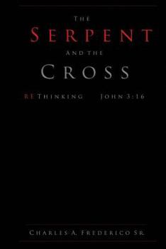 Paperback The Serpent and the Cross: Rethinking John 3:16 Book