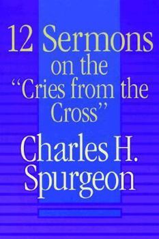 Twelve Sermons on the "Cries from the Cross"