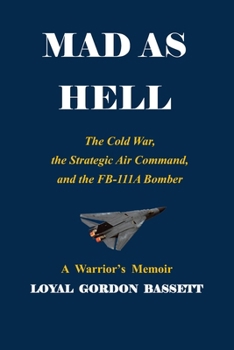 Paperback Mad as Hell: The Cold War, the Strategic Air Command, and the FB-111A Bomber Book