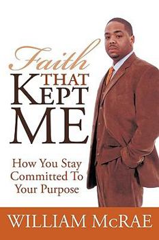 Paperback Faith That Kept Me: How You Stay Committed to Your Purpose Book