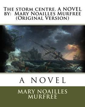 Paperback The storm centre. A NOVEL by: Mary Noailles Murfree (Original Version) Book