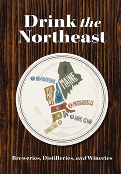 Paperback Drink the Northeast: The Ultimate Guide to Breweries, Distilleries, and Wineries in the Northeast Book