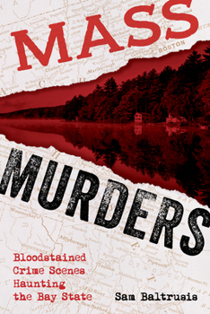 Paperback Mass Murders: Bloodstained Crime Scenes Haunting the Bay State Book