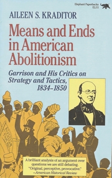 Paperback Means and Ends in American Abolitionism: Garrison and His Critics on Strategy and Tatics 1834-1850 Book