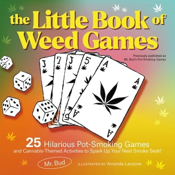The Little Book of Weed Games: Hilarious Pot-Smoking Games and Cannabis-Themed Activities to Spark Up Your Next Smoke Sesh!
