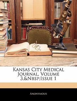 Paperback Kansas City Medical Journal, Volume 3, Issue 1 Book