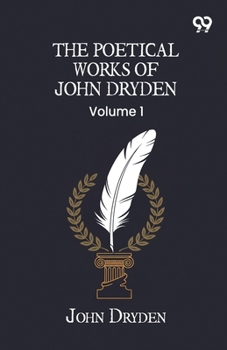 Paperback The Poetical Works Of John Dryden: Volume 1 Book
