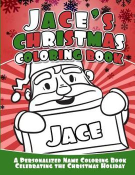 Paperback Jace's Christmas Coloring Book: A Personalized Name Coloring Book Celebrating the Christmas Holiday Book