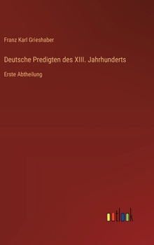 Hardcover Deutsche Predigten des XIII. Jahrhunderts: Erste Abtheilung [German] Book
