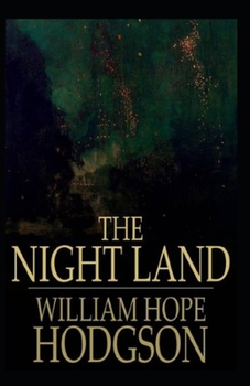 Paperback The Night Land: William Hope Hodgson (Horror, Adventure, Classics, Literature) [Annotated] Book
