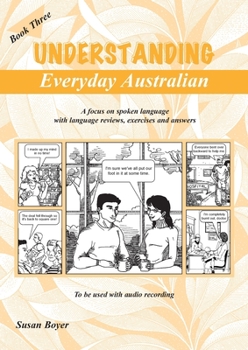 Paperback Understanding Everyday Australian - Book Three: A focus on spoken language with language reviews, exercises and answers Book