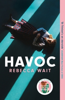 Havoc: A Blistering Tragicomedy from the Author of I'm Sorry You Feel That Way