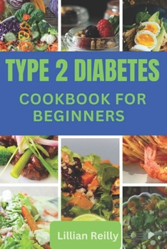 Type 2 Diabetes Cookbook for Beginners: 90-day meal plan of tasty,low carbs & low sugar quick recipes To start A healthy diabetic diet habit.