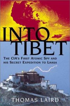 Hardcover Into Tibet: The CIA's First Atomic Spy and His Secret Expedition to Lhasa Book