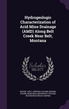 Hardcover Hydrogeologic Characterization of Acid Mine Drainage (AMD) Along Belt Creek Near Belt, Montana Book