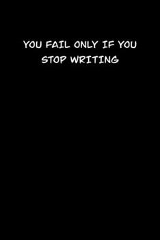 Paperback You Fail Only If You Stop Writing: 6x9 Journal Writing creative notebook Christmas gift presents for under 10 dollars Book