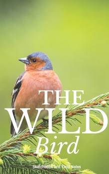 Paperback The Wild Bird: Sketchbook and Field Notes, Practical birding drawing book on-the-go, pint size, durable cover, space to sketch and wr Book