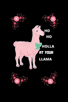 Paperback Ho ho holla at your llama: Cute Llama Journal and Happy Birthday Notebook Book