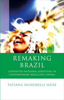 Remaking Brazil: Contested National Identities in Contemporary Brazilian Cinema - Book  of the Iberian and Latin American Studies
