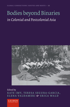 Hardcover Bodies Beyond Binaries: In Colonial and Postcolonial Asia Book