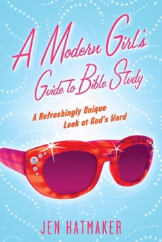 Paperback A Modern Girl's Guide to Bible Study: A Refreshingly Unique Look at God's Word Book