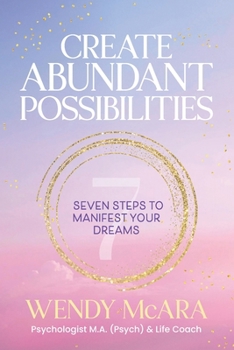 Paperback Create Abundant Possibilities: Seven steps to manifest your dreams Book