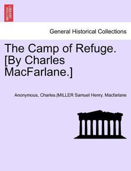 Paperback The Camp of Refuge. [By Charles MacFarlane.] Second Annotated Edition Book