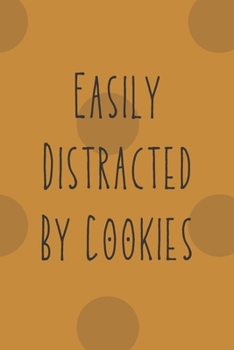 Paperback Easily Distracted By Cookies: Funny Quote Notebook Perfect For Foodies Or Christmas, Birthdays And Anniversaries 6x9 Book