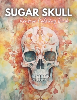Paperback Sugar Skull Reverse Coloring Book: High Quality Beautiful Stress Relief Design Book