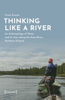 Paperback Thinking Like a River: An Anthropology of Water and Its Uses Along the Kemi River, Northern Finland Book