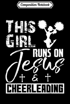 Composition Notebook: Cute funny gifts - This girl runs on jesus and cheerleading  Journal/Notebook Blank Lined Ruled 6x9 100 Pages