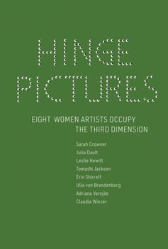 Hardcover Hinge Pictures: Eight Women Artists Occupy the Third Dimension Book